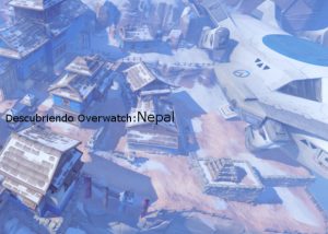 Descubriendo Overwatch: Nepal