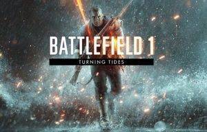 Todo sobre el lanzamiento de Battlefield 1 Turning Tides.
